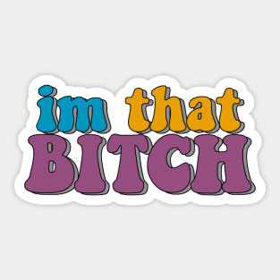 i'm that bitch Sticker